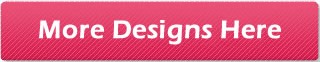 More Designs Here